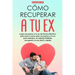 Recupera a tu ex: Logra recuperar a tu ex de forma efectiva, guía paso a paso para recuperar a tu ex para siempre, el método infalible.
