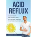 Acid Reflux: 2 Manuscripts - Acid Reflux Diet & Reflux: Finally Free - The Ultimate Combo to Get Rid of Acid Reflux
