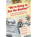 We're Going to See the Beatles!: An Oral History of Beatlemania as Told by the Fans Who Were There