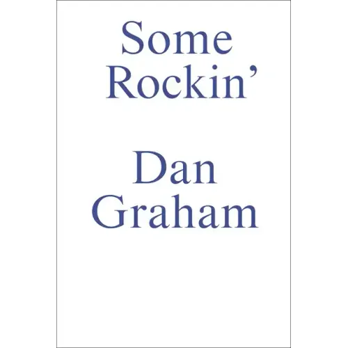 Some Rockin: Dan Graham Interviews
