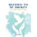 Blessed To Be Broken: The Journey through Cancer