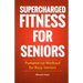 Supercharged Fitness For Seniors
