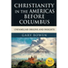 Christianity in The Americas Before Columbus: Unfamiliar Origins and Insights