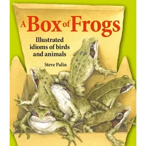 A Box of Frogs: Illustrated Idioms of Birds and Animals