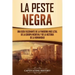 La peste negra: Una guía fascinante de la pandemia más letal de la Europa medieval y de la historia de la humanidad
