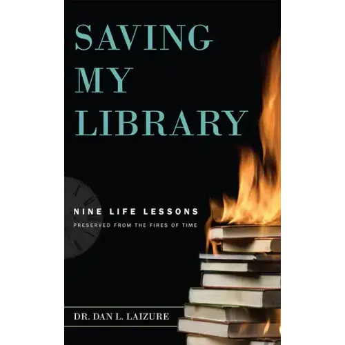 Saving My Library: Nine Life Lessons Preserved from the Fires of Time