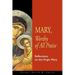 Mary, Worthy of All Praise: Reflections on the Virgin Mary