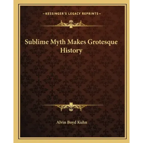 Sublime Myth Makes Grotesque History