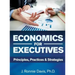 Economics for Executives: Principles, Practices & Strategies