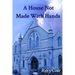 A House Not Made With Hands: A novelised history of a celebrated Wreake Valley chapel.