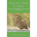 Domestic Quail Keeping: A Comprehensive Beginners Guide for Raising Urban Quail