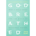 Godbreathed: What It Really Means for the Bible to Be Divinely Inspired