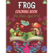 FROG Coloring Book For Kids Ages 9-12: 25 Fun Designs For Boys And Girls Patterns of Frogs & Toads For Children (Awesome gifts)