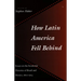 How Latin America Fell Behind: Essays on the Economic Histories of Brazil and Mexico