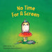 No Time for a Screen