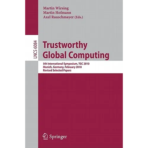 Trustworthy Global Computing: 5th International Symposium, Tgc 2010, Munich, Germany, February 24-26, 2010, Revised Selected Papers - Paperback