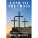 Come to the Cross: Daily Devotionals for Easter