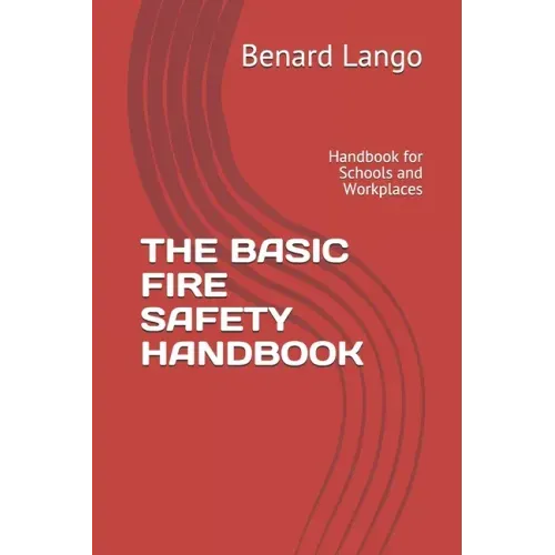 The Basic Fire Safety Handbook: Handbook for Schools and Workplaces