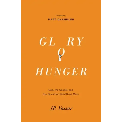 Glory Hunger: God, the Gospel, and Our Quest for Something More