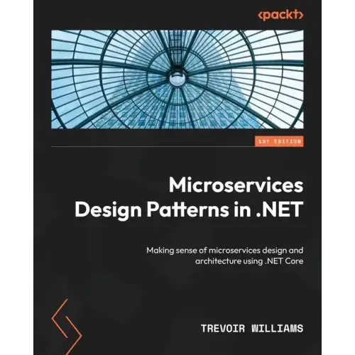 Microservices Design Patterns in .NET: Making sense of microservices design and architecture using .NET Core