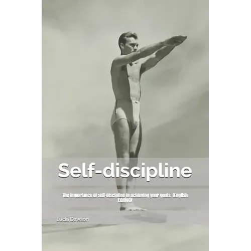 Self-discipline: The importance of self-discipline in achieving your goals. (English Edition)