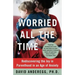 Worried All the Time: Rediscovering the Joy in Parenthood in an Age of Anxiety