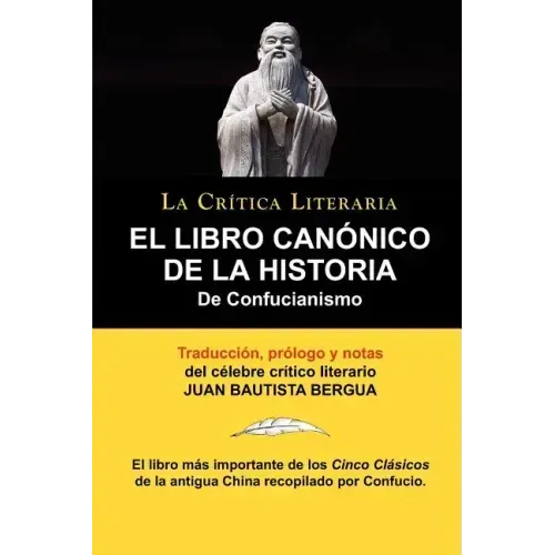 El Libro Canonico de La Historia de Confucianismo. Confucio. Traducido, Prologado y Anotado Por Juan Bautista Bergua.