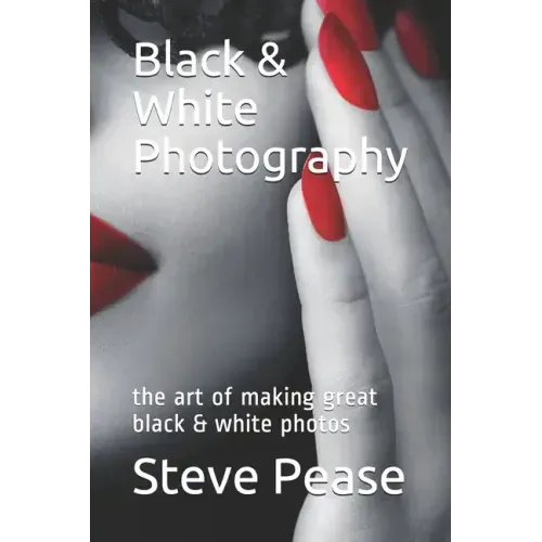 Black & White Photography: the art of making great black & white photos