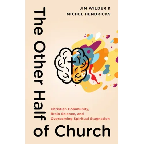 The Other Half of Church: Christian Community, Brain Science, and Overcoming Spiritual Stagnation