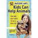 50 Awesome Ways Kids Can Help Animals: Fun and Easy Ways to Be a Kind Kid