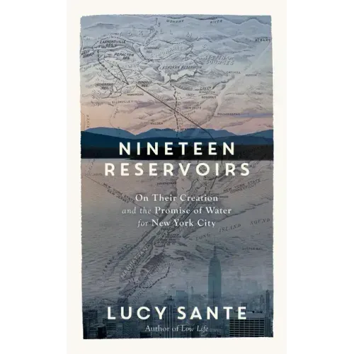 Nineteen Reservoirs: On Their Creation and the Promise of Water for New York City