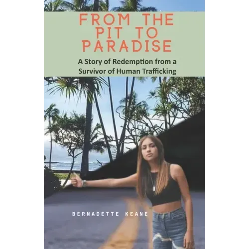 From the Pit to Paradise: A Story of Redemption from a Survivor of Human Trafficking