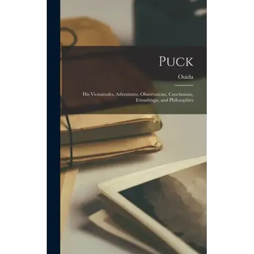 Puck: His Vicissitudes, Adventures, Observations, Conclusions, Friendships, and Philosophies