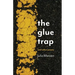 The Glue Trap: and Other Poems