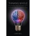 Thinking Whole: Rejecting Half-Witted Left & Right Brain Limitations
