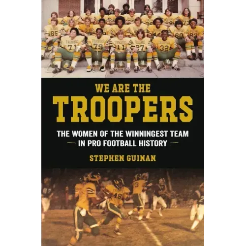 We Are the Troopers: The Women of the Winningest Team in Pro Football History