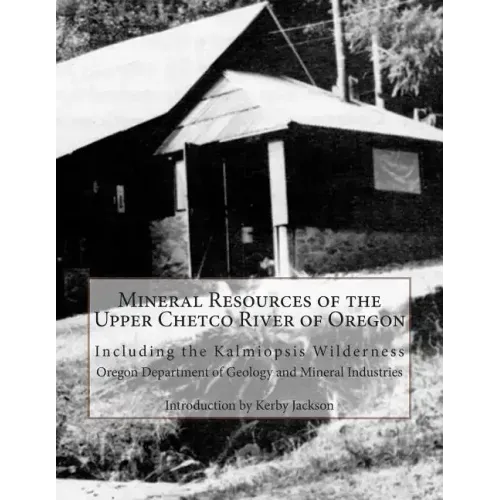 Mineral Resources of the Upper Chetco River of Oregon: Including the Kalmiopsis Wilderness
