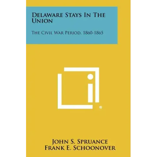 Delaware Stays In The Union: The Civil War Period, 1860-1865