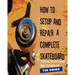 How To Setup And Repair A Complete Skateboard: Everything You Need To Know About Skateboard Care.