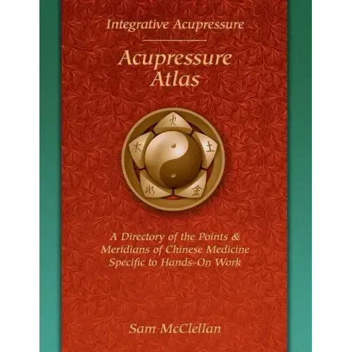 Acupressure Meridian Atlas: Integrative Acupressure