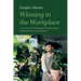 Winning in the Workplace: Uncovering and Managing the Relationships Responsible for Career Success