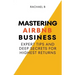 Mastering Airbnb Business: Expert Tips And Deep Secrets For Highest Returns