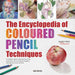 The Encyclopedia of Coloured Pencil Techniques: A Complete Step-By-Step Directory of Key Techniques, Plus an Inspirational Gallery Showing How Artists