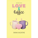 Love & Coffee: Una historia de amor, ternura, pasión y venganza.