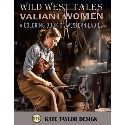 Valiant Women: A Coloring Book of Western Ladies: Illustrating the Strength of Western Women