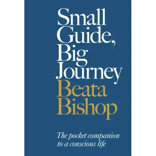 Small Guide, Big Journey: The Pocket Companion to a Conscious Life