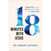 18 Minutes with Jesus: Straight Talk from the Savior about the Things That Matter Most