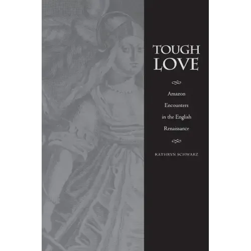 Tough Love: Amazon Encounters in the English Renaissance