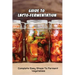 Guide To Lacto-Fermentation: Complete Easy Steps To Ferment Vegetables: Spicy Pickle Recipe