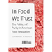 In Food We Trust: The Politics of Purity in American Food Regulation